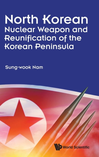 Book cover of: North Korean Nuclear Weapon And Reunification Of The Korean Peninsula. By: Nam Sung-Wook