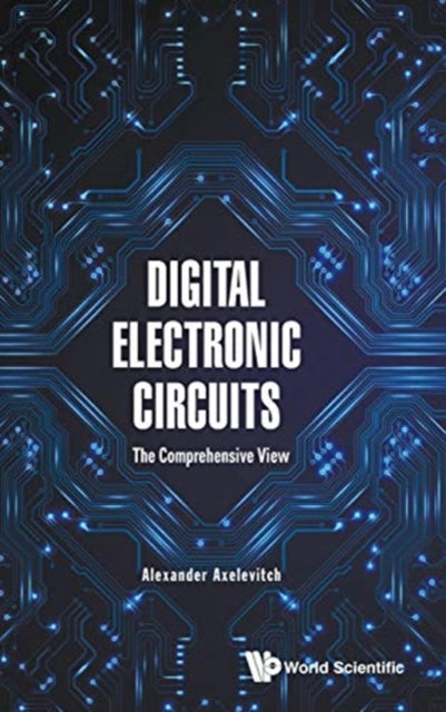 Book cover of: Digital Electronic Circuits - The Comprehensive View. By: Alexander Axelevitch