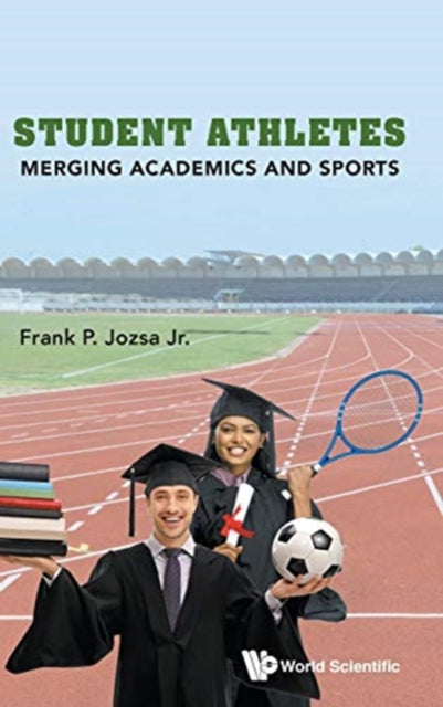 Book cover of: Student Athletes: Merging Academics And Sports. By: Frank P. Jozsa Jr
