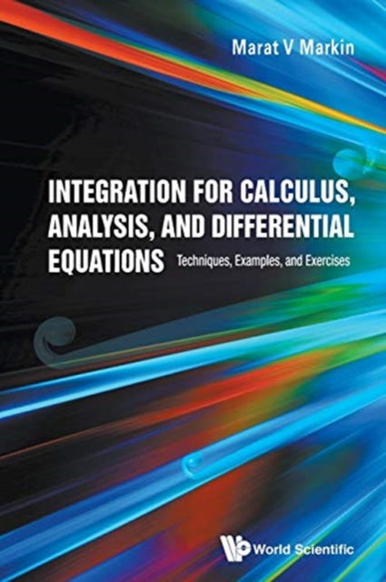 Book cover of: Integration For Calculus, Analysis, And Differential Equations: Techniques, Examples, And Exercises