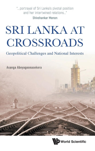 Book cover of: Sri Lanka At Crossroads: Geopolitical Challenges And National Interests. By: Asanga Abeyagoonasekera