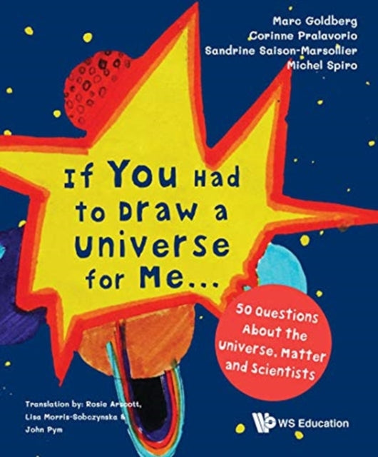 Book cover of: If You Had To Draw A Universe For Me... : 50 Questions About The Universe, Matter And Scientists. By: Marc Goldberg