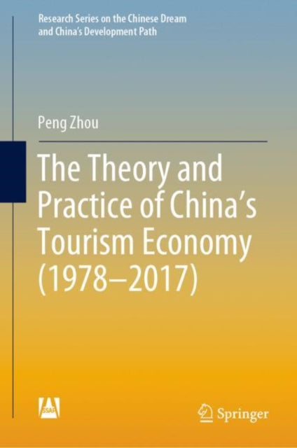 Book cover of: Theory and Practice of China's Tourism Economy (1978–2017). By: Peng Zhou