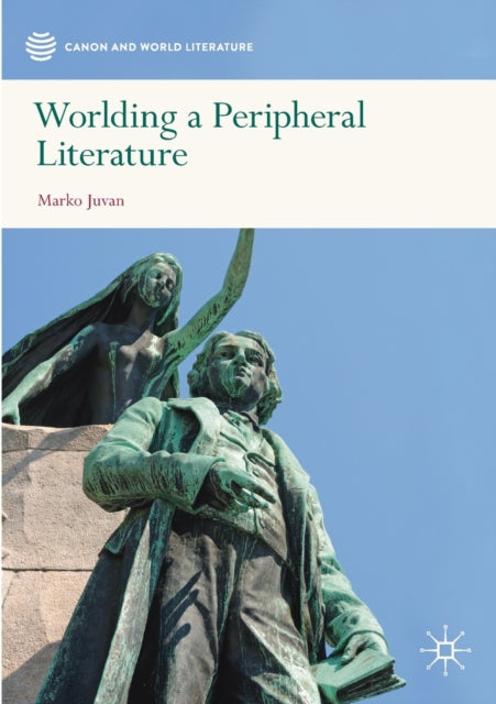 Book cover of: Worlding a Peripheral Literature. By: Marko Juvan