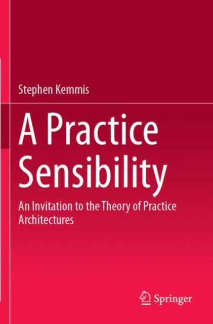 Book cover of: Practice Sensibility. By: Stephen Kemmis
