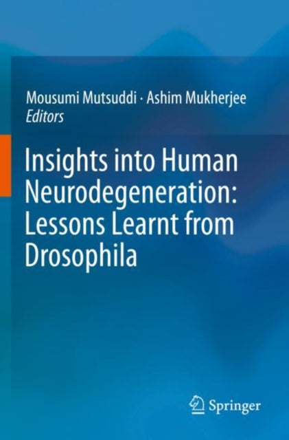 Book cover of: Insights into Human Neurodegeneration: Lessons Learnt from Drosophila. By: Mousumi Mutsuddi