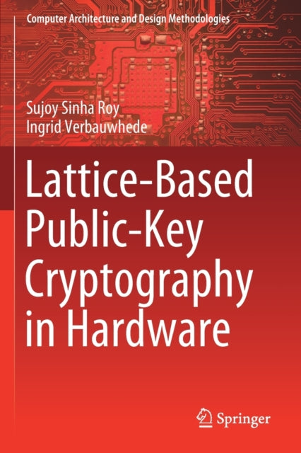 Book cover of: Lattice-Based Public-Key Cryptography in Hardware. By: Sujoy Sinha Roy