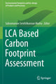 Book cover of: LCA Based Carbon Footprint Assessment. By: Subramanian Senthilkannan Muthu
