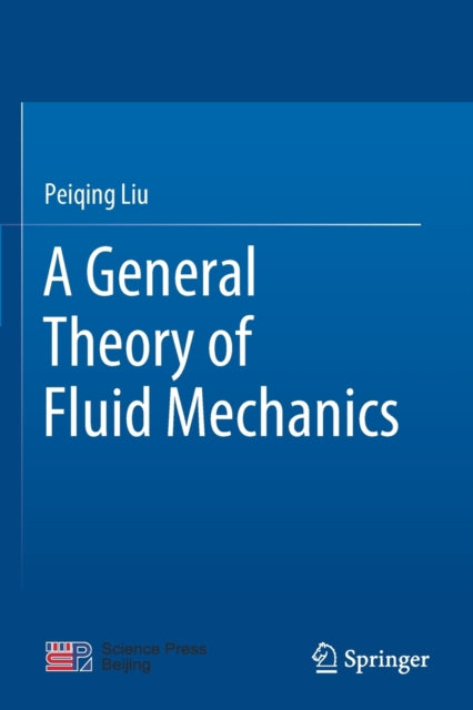 Book cover of: General Theory of Fluid Mechanics. By: Peiqing Liu