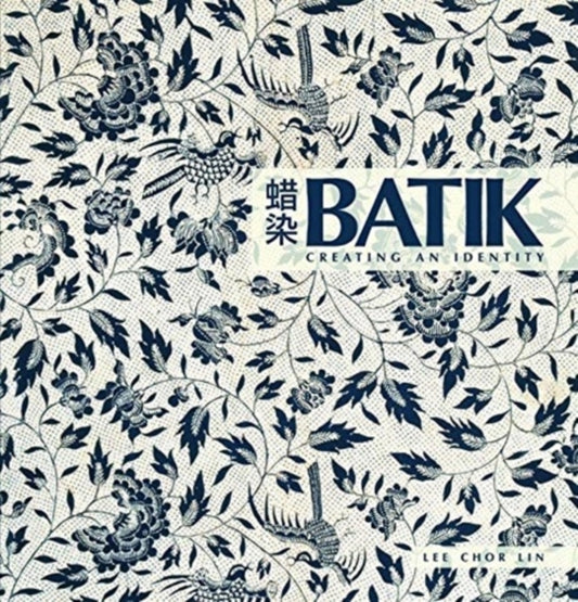 Book cover of: Batik: Creating an Identity. By: Lee Chor Lin, Lee, Chor Lin.