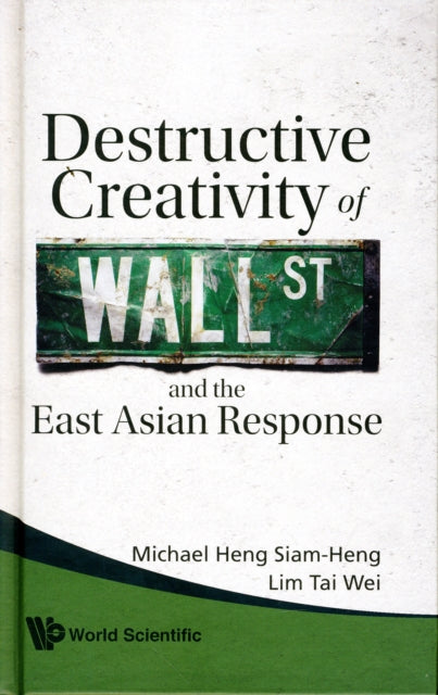 Book cover of: Destructive Creativity Of Wall Street And The East Asian Response. By: Michael S. H. Heng