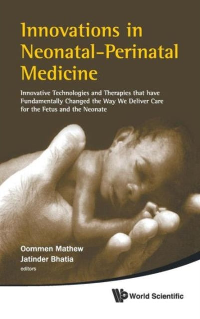 Book cover of: Innovations In Neonatal-perinatal Medicine: Innovative Technologies And Therapies That Have Fundamentally Changed The Way We Deliver Care For The Fetus And The Neonate. By: Oommen Mathew