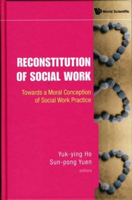 Book cover of: Reconstitution Of Social Work: Towards A Moral Conception Of Social Work Practice