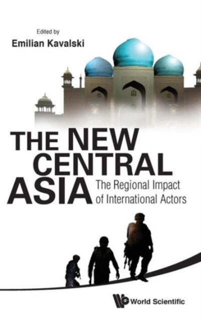 Book cover of: New Central Asia, The: The Regional Impact Of International Actors. By: Emilian Kavalski
