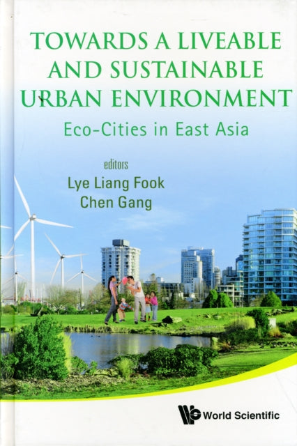 Book cover of: Towards A Liveable And Sustainable Urban Environment: Eco-cities In East Asia. By: Liang Fook Lye