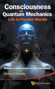Book cover of: Consciousness And Quantum Mechanics: Life In Parallel Worlds - Miracles Of Consciousness From Quantum Reality. By: Michael B. Mensky
