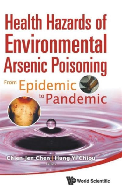 Book cover of: Health Hazards Of Environmental Arsenic Poisoning: From Epidemic To Pandemic. By: Jianren Chen