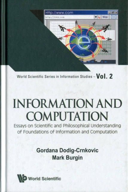 Book cover of: Information And Computation: Essays On Scientific And Philosophical Understanding Of Foundations Of Information And Computation. By: Mark Burgin
