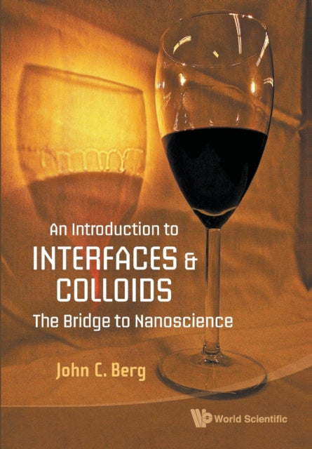 Book cover of: Introduction To Interfaces And Colloids, An: The Bridge To Nanoscience. By: John C. Berg