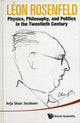 Book cover of: Leon Rosenfeld: Physics, Philosophy, And Politics In The Twentieth Century. By: Anja Skaar Jacobsen