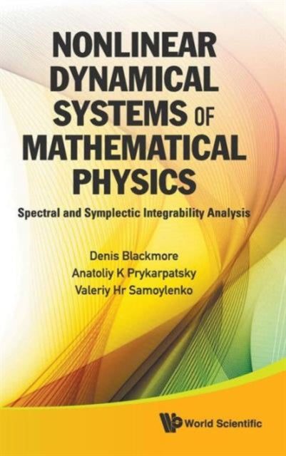 Book cover of: Nonlinear Dynamical Systems Of Mathematical Physics: Spectral And Symplectic Integrability Analysis. By: Denis L. Blackmore