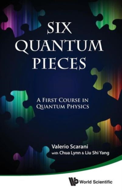 Book cover of: Six Quantum Pieces: A First Course In Quantum Physics. By: Valerio Scarani