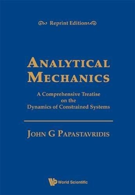 Book cover of: Analytical Mechanics: A Comprehensive Treatise On The Dynamics Of Constrained Systems (Reprint Edition). By: John G. Papastavridis