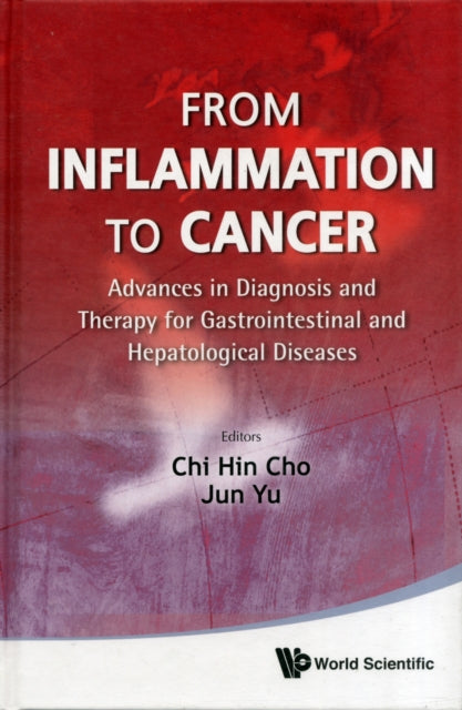 Book cover of: From Inflammation To Cancer: Advances In Diagnosis And Therapy For Gastrointestinal And Hepatological Diseases. By: Chi-Hin Cho
