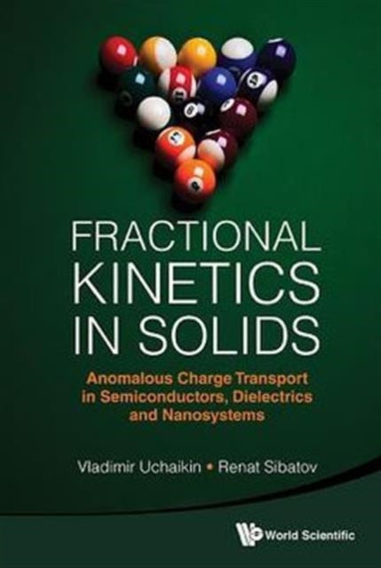 Book cover of: Fractional Kinetics In Solids: Anomalous Charge Transport In Semiconductors, Dielectrics And Nanosystems