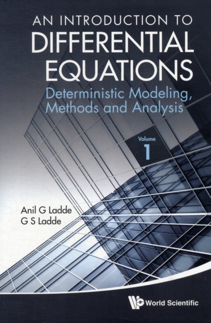 Book cover of: Introduction To Differential Equations, An: Deterministic Modeling, Methods And Analysis (Volume 1). By: Anil G. Ladde