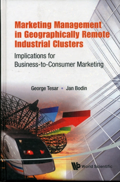 Book cover of: Marketing Management In Geographically Remote Industrial Clusters: Implications For Business-to-consumer Marketing. By: George Tesar