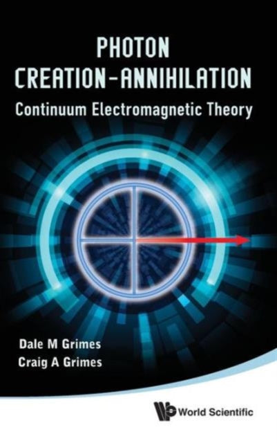 Book cover of: Photon Creation - Annihilation: Continuum Electromagnetic Theory. By: Dale M. Grimes