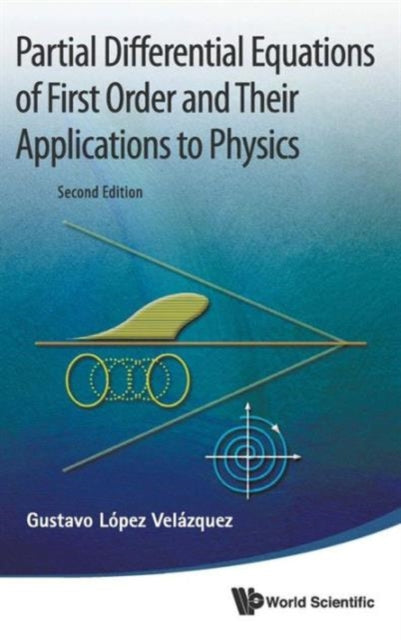 Book cover of: Partial Differential Equations Of First Order And Their Applications To Physics (2nd Edition). By: Velazquez Gustavo Lopez