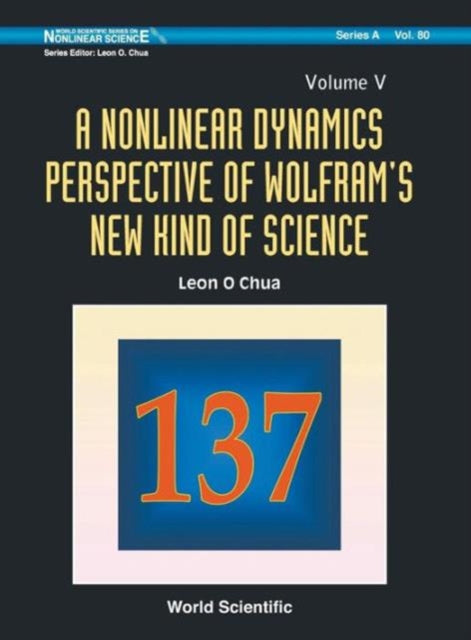 Book cover of: Nonlinear Dynamics Perspective Of Wolfram's New Kind Of Science, A (Volume V). By: Leon O. Chua