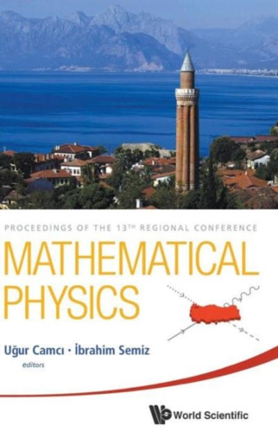 Book cover of: Mathematical Physics - Proceedings Of The 13th Regional Conference. By: Ugur Camc