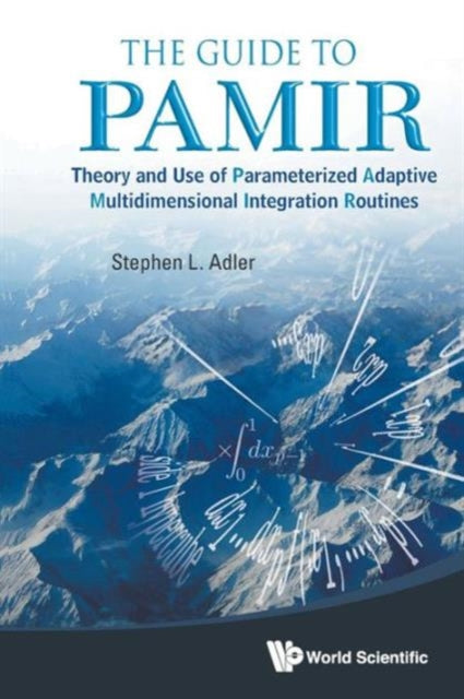 Book cover of: Guide To Pamir, The: Theory And Use Of Parameterized Adaptive Multidimensional Integration Routines. By: Stephen L. Adler