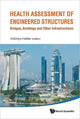 Book cover of: Health Assessment Of Engineered Structures: Bridges, Buildings And Other Infrastructures. By: Achintya Haldar