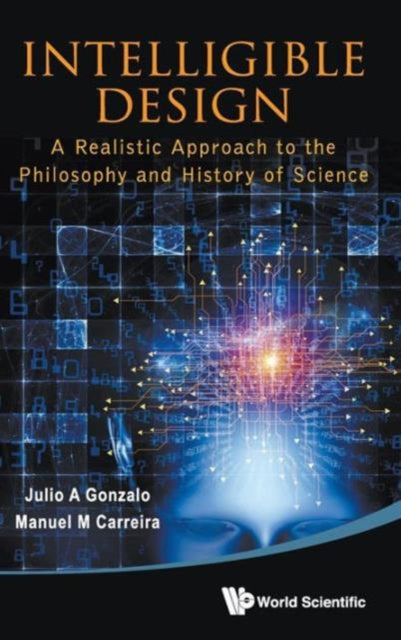 Book cover of: Intelligible Design: A Realistic Approach To The Philosophy And History Of Science. By: Julio A. Gonzalo