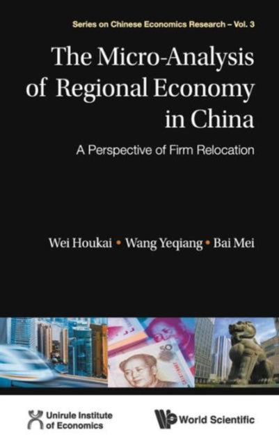 Book cover of: Micro-analysis Of Regional Economy In China, The: A Perspective Of Firm Relocation. By: Houkai Wei