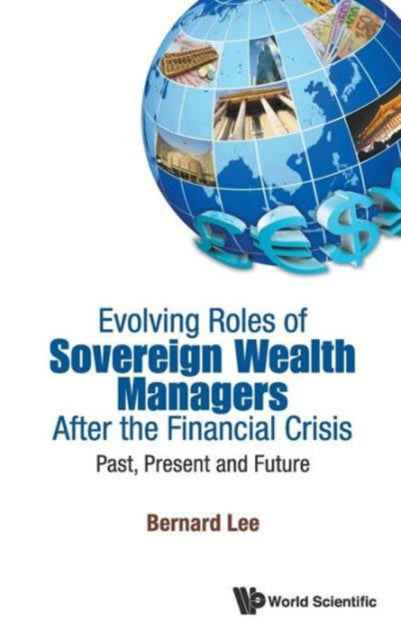 Book cover of: Evolving Roles Of Sovereign Wealth Managers After The Financial Crisis: Past, Present And Future