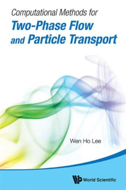 Book cover of: Computational Methods For Two-phase Flow And Particle Transport (With Cd-rom). By: Wen Ho Lee