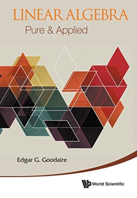 Book cover of: Linear Algebra: Pure & Applied. By: Edgar G. Goodaire