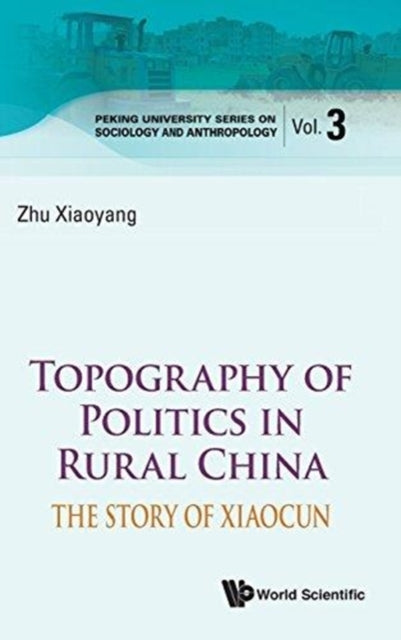 Book cover of: Topography Of Politics In Rural China: The Story Of Xiaocun. By: Xiaoyang Zhu
