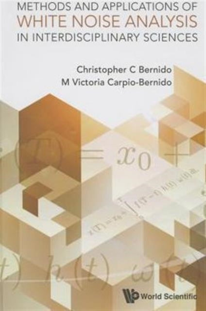 Book cover of: Methods And Applications Of White Noise Analysis In Interdisciplinary Sciences. By: Christopher C. Bernido