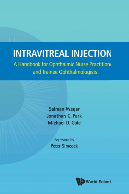 Book cover of: Intravitreal Injections: A Handbook For Ophthalmic Nurse Practitioners And Trainee Ophthalmologists. By: Salman Waqar