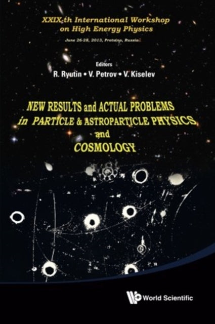 Book cover of: New Results And Actual Problems In Particle & Astroparticle Physics And Cosmology - Xxix-th International Workshop On High Energy Physics. By: V