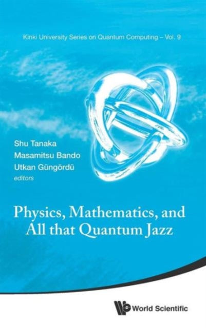Book cover of: Physics, Mathematics, And All That Quantum Jazz. By: Shu Tanaka
