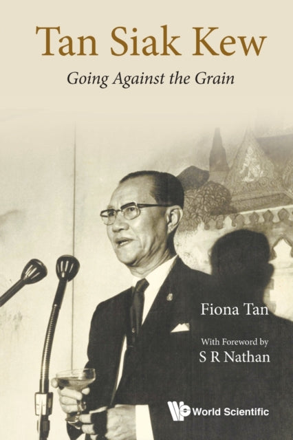 Book cover of: Tan Siak Kew: Going Against The Grain. By: Tan, Fiona (Independent writer)