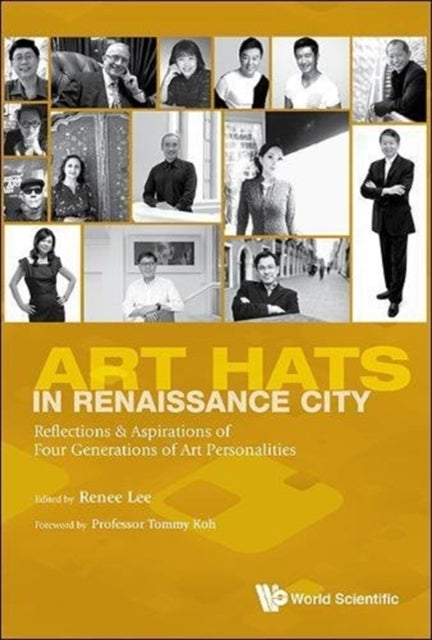 Book cover of: Art Hats In Renaissance City: Reflections & Aspirations Of Four Generations Of Art Personalities. By: Renee Foong Ling Lee