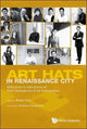 Book cover of: Art Hats In Renaissance City: Reflections & Aspirations Of Four Generations Of Art Personalities. By: Renee Foong Ling Lee